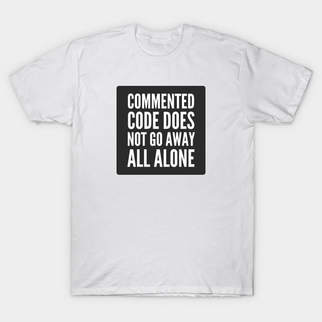 Secure Coding Commented Code Does Not Go Away All Alone Black T-Shirt by FSEstyle